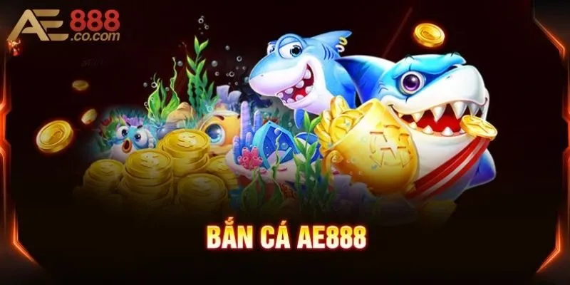 Bật mí một vài phiên bản bắn cá tại AE888 hay nhất