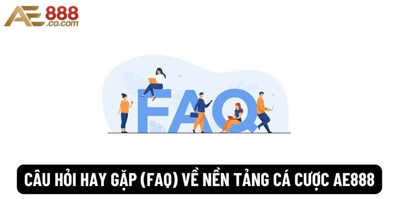AE888 - Trang Chủ Chính Thức Đăng Nhập Không Chặn 2025 182 Câu hỏi hay gặp (FAQ) về nền tảng cá cược Ae888